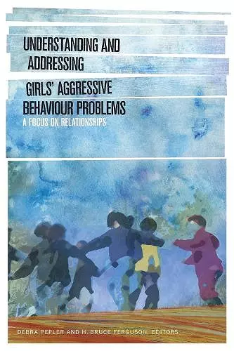 Understanding and Addressing Girls' Aggressive Behaviour Problems cover