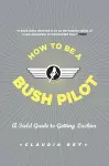 How to Be a Bush Pilot cover