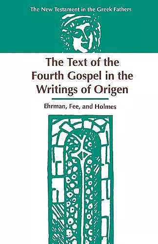 The Text of the Fourth Gospel in the Writings of Origen cover