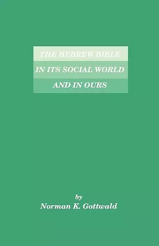 The Hebrew Bible in Its Social World and in Ours cover