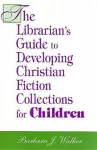 The Librarian's Guide to Developing Christian Fiction Collections for Children cover