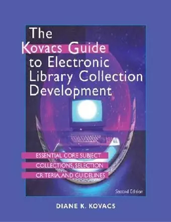The Kovacs Guide to Electronic Library Collection Development cover