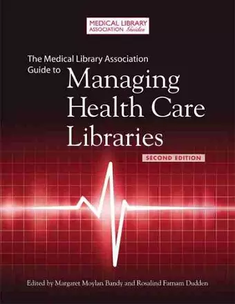 The Medical Library Association Guide to Managing Health Care Libraries cover