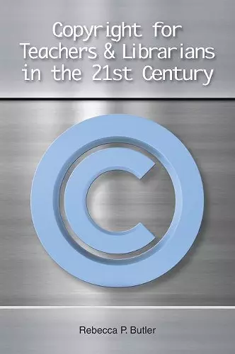 Copyright for Teachers and Librarians in the 21st Century cover
