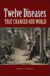 Twelve Diseases that Changed Our World cover