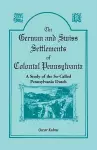 The German and Swiss Settlements of Colonial Pennsylvania cover