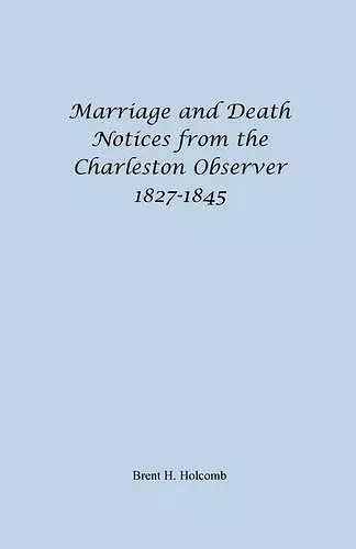 Marriage and Death Notices from the Charleston Observer, 1827-1845 cover