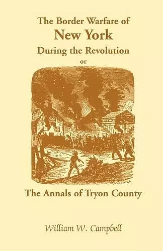 The Border Warfare of New York During the Revolution; Or, The Annals of Tryon County cover