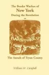 The Border Warfare of New York During the Revolution; Or, The Annals of Tryon County cover