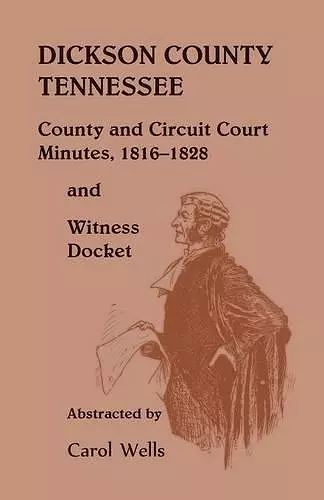 Dickson County Tennessee, County and Circuit Court Minutes, 1816-1828 and Witness Docket cover