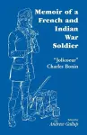 Memoir of a French and Indian War Soldier [By] Jolicoeur Charles Bonin cover