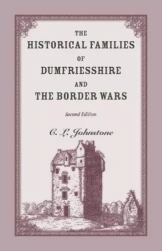 The Historical Families of Dumfriesshire and the Border Wars, 2nd Edition cover