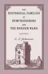 The Historical Families of Dumfriesshire and the Border Wars, 2nd Edition cover