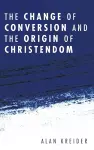 The Change of Conversion and the Origin of Christendom cover