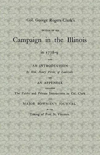 Col. George Rogers Clark's Sketch of His Campaign in the Illinois in 1778-9 cover