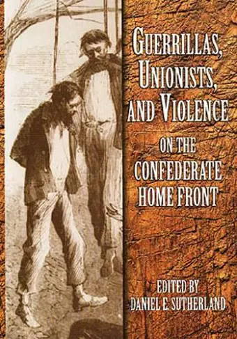 Guerrillas, Unionists and Violence on the Confederate Home Front cover