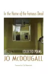 In the Home of the Famous Dead: Collected Poems cover