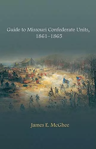 Guide to Missouri Confederate Units, 1861-1865 cover