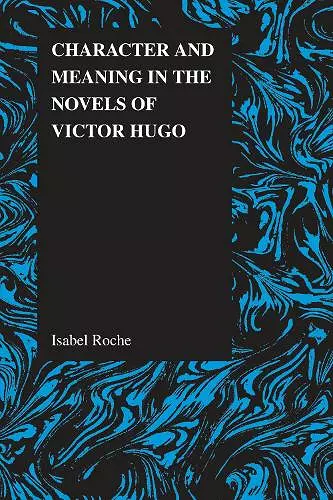 Character and Meaning in the Novels of Victor Hugo cover