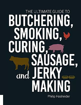 The Ultimate Guide to Butchering, Smoking, Curing, Sausage, and Jerky Making cover