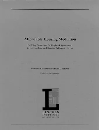 Affordable Housing Mediation – Building Consensus for Regional Agreements in the Hartford and Greater Bridgeport Areas cover
