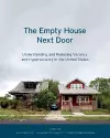 The Empty House Next Door – Understanding and Reducing Vacancy and Hypervacancy in the United States cover