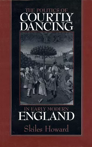 The Politics of Courtly Dancing in Early Modern England cover