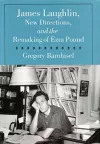 James Laughlin, New Directions Press, and the Remaking of Ezra Pound cover