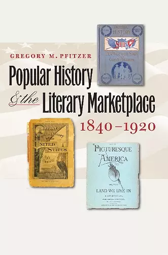 Popular History and the Literary Marketplace, 1840-1920 cover