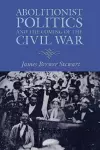 Abolitionist Politics and the Coming of the Civil War cover