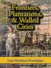 Frontiers, Plantations, and Walled Cities cover