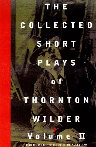 The Collected Short Plays of Thornton Wilder: Volume II cover