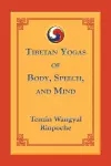 Tibetan Yogas of Body, Speech, and Mind cover