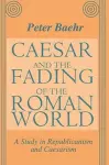 Caesar and the Fading of the Roman World cover