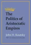 The Politics of Aristocratic Empires cover