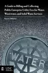 Guide to Billing and Collecting Public Enterprise Utility Fees for Water, Wastewater, and Solid Waste Services cover