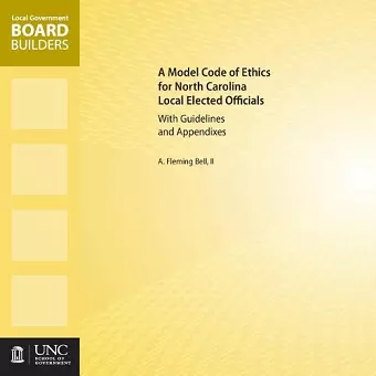 A Model Code of Ethics for North Carolina Local Elected Officials with Guidelines and Appendixes cover