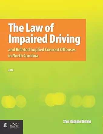 The Law of Impaired Driving and Related Implied Consent Offenses in North Carolina cover