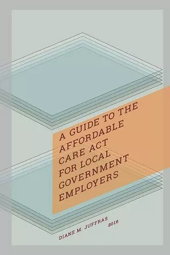 A Guide to the Affordable Care Act for Local Government Employers cover