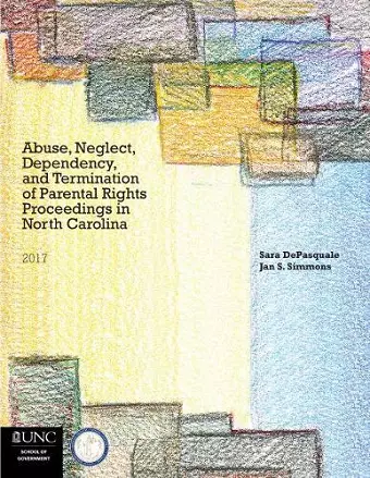 Abuse, Neglect, Dependency, and Termination of Parental Rights in North Carolina cover