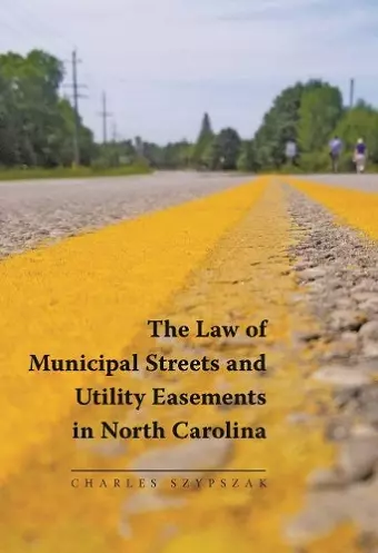 The Law of Municipal Streets and Utility Easements in North Carolina cover