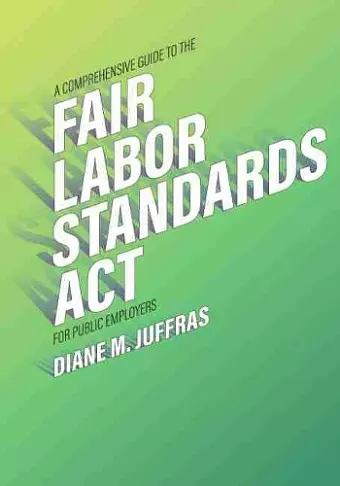 A Comprehensive Guide to the Fair Labor Standards Act for Public Employers cover