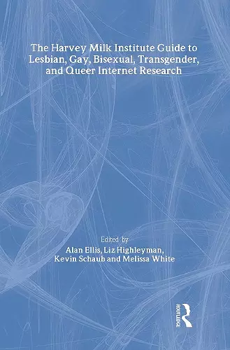 The Harvey Milk Institute Guide to Lesbian, Gay, Bisexual, Transgender, and Queer Internet Research cover