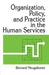 Organization, Policy, and Practice in the Human Services cover