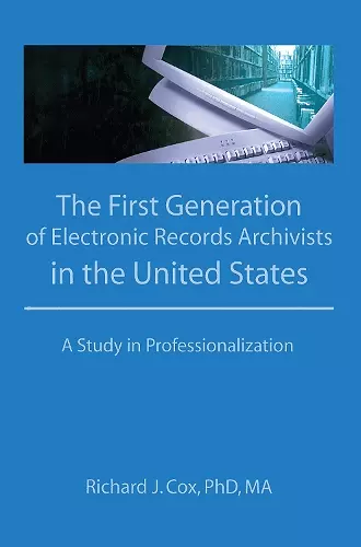 The First Generation of Electronic Records Archivists in the United States cover