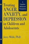 Treating Anger, Anxiety, And Depression In Children And Adolescents cover