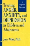 Treating Anger, Anxiety, And Depression In Children And Adolescents cover