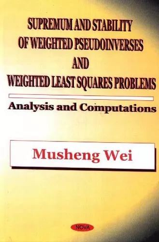 Supremum & Stability of Weighted Pseudoinverses & Weighted Least Squares Problems cover