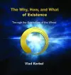 The Why, How, and What of Existence cover