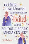 Getting Lead-Bottomed Administrators Excited About School Library Media Centers cover
